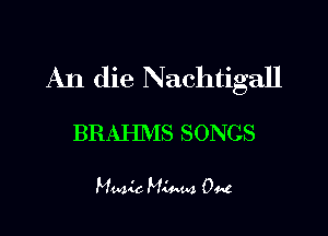 An die Nachtigall

BRAHMS SONGS

Music Midaua 0448