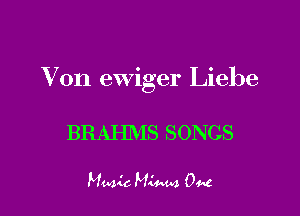 Von ewiger Liebe

BRAHMS SONGS

Magic M44494 0445