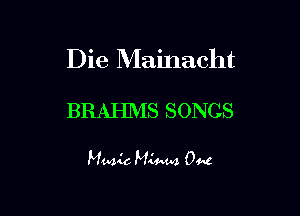 Die Mainacht

BRAHMS SONGS

Mmic M4444 0M