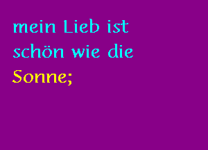 nu nlJebist
schbn wie die

Sonne