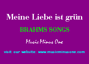 Meine Liebe ist griin
BRAHIVIS SONGS

Mmic Minna. 0448

visit our mbsitez m.musicminusone.com