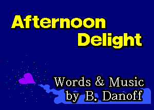 Afternoon
Denight

Words 8L Music
by B. Danoff