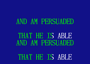 AND AM PERSUADED

THAT HE IS ABLE
AND AN PERSUADED

THAT HE IS ABLE l