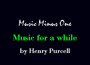 MWC Maim 044.6

Music for a while

by Henry Purcell