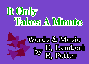 ESQHL'
WA

Words 8L Music

by

D. Lambert
B. Potter