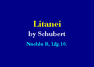 Litanei

by Schubert
Nachla B, Lfg.10.
