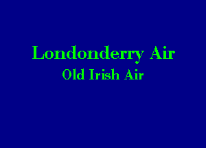 Londonderry Air

Old Irish Air