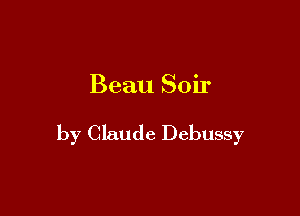 Beau Soir

by Claude Debussy