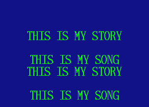 THIS IS MY STORY

THIS IS MY SONG
THIS IS MY STORY

THIS IS MY SONG l