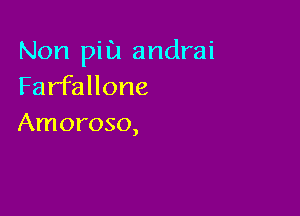 Non pill! andrai
Farfallone

Amoroso,