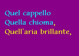 Quel cappello

Quella chioma,

Quell'aria brillante,