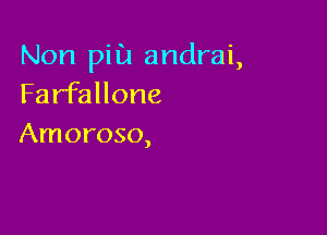 Non pill! andrai,
Farfallone

Amoroso,