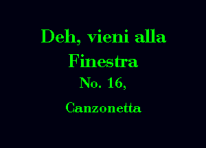 Deh, Vieni alla

Finestra
Nb.16,

Canzoneua