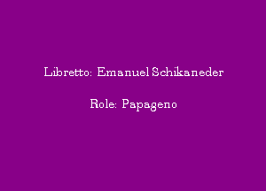 Lib retro Em anuel Schikaneder

Role Papageno