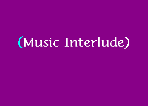 (Music Interlude)