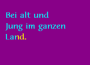 BeiaHiund
Jung im ga nzen

Land.