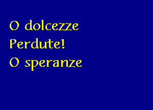 O dolceZZe
Perdute!

0 spam nze