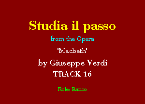 Studia il passo

ihmdmOmm
'Macbeth'

by Giuseppe Verdi
TRACK16

R012 Banoo