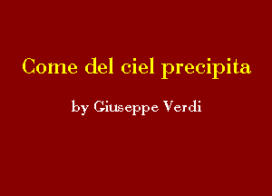 Come del ciel precipita

by Giuseppe Verdi