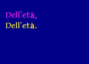 Dell'eta.