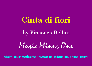 Cinta di fiori
by Vincenzo Bellini

MWo MLW 04w.

visit our websitez m.musicminusone.com