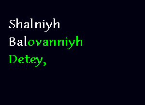 Shalniyh

Balovanniyh

Detey,