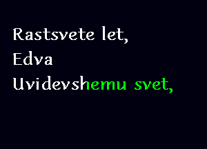 Rastsvete let,
Edva

Lhddevshenngsvet