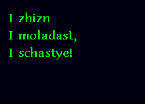 I zhizn
I moladast,

I schastye!