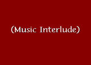 (Music Interlude)