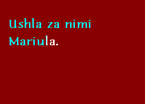 Ushla za nimi

Mariula.