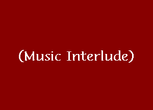 (Music Interlude)