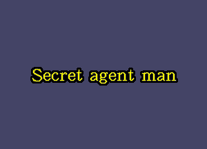 Secret agent man