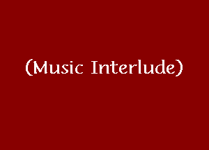 (Music Interlude)