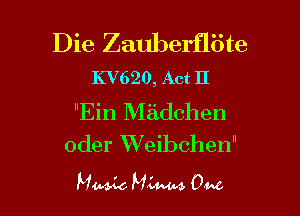 Die Zauberfliite
KV620, Act 11

Bin Madchen
oder Weibchen

Mada Haim ON I