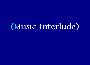 (Music Interlude)