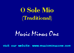 0 Sole Mio
(Traditional)

MWo MLW 04w.

visit our websitez m.musicminusone.com
