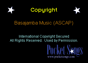 1? Copyright g1

Basajamba MUSIC (ASCAP)

International CODYtht Secured
All Rights Reserved Used by Permission,

Pocket. Stags

uwupnxkemm