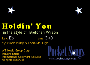 2?

Holdin' You

m the style of Gretchen Wilson

key Eb II'M 3 40
by, Wade KllbY 3 Thom McHugh

W8 Musuc Group Corp

McMore MJSIc
Imemational Copynght Secumd
M rights resentedv