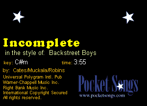 2?

Incom plete
m the style of Backstreet Boys

key cm Inc 3 55

by, CatesMuckalaJRobms

Universal Polygnm Intl Pub
WEmer-Chappell Mme Inc
Right Bank Mme Inc

Imemational Copynght Secumd
M rights resentedv