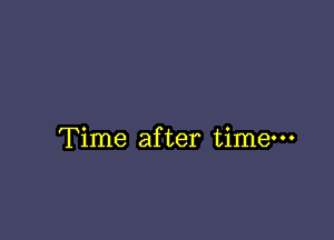 Time after time-