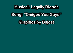 Musicali Legally Blonde

Songz Omigod You Guys

Graphics by Bajost