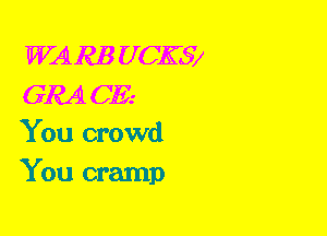 WA RB UCKSV
GRAL CE.-
You crowd

You cramp