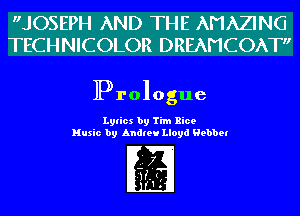 JOSEPH AND THE AMAZING
TECHNICOLOR DREAHCOAT

Prologue

Lylics by Tim Rice
Music by Andie! Lloyd Helmet

7
ij-t

11