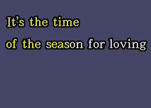 111,3 the time

of the season for loving