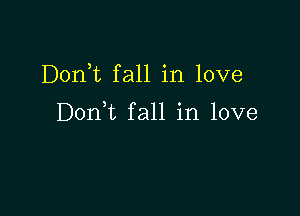 Don,t fall in love

Donut fall in love