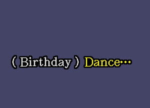 ( Birthday ) Dance-