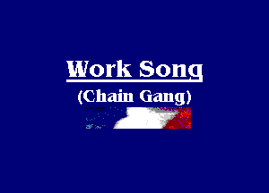 Work Song

(Chain Gang)

.
K
in a '