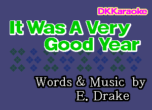 DKKaraoke

CEWEBZAW
mm

Words 8L Music by
E. Drake