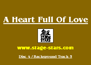 A Heart Full Of Love

www.stage-st BIS. com

Disc 4 lBackgmund 'hack 5