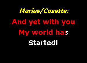 Mariuleosette.'
And yet with you

My world has
Started!